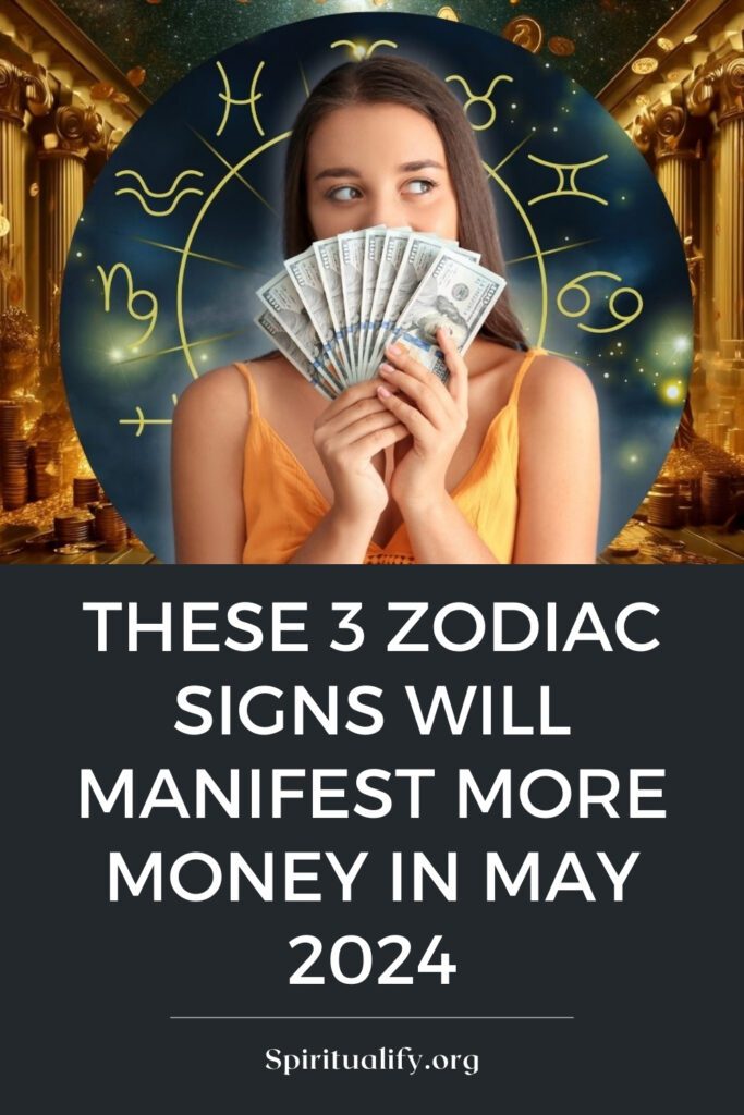 These 3 Zodiac Signs Will Manifest More Money In May 2024