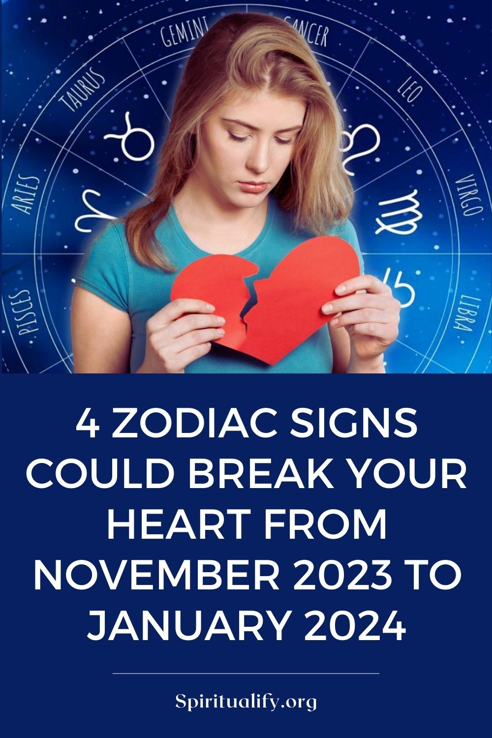 4 Zodiac Signs Could Break Your Heart From November 2023 To January 2024