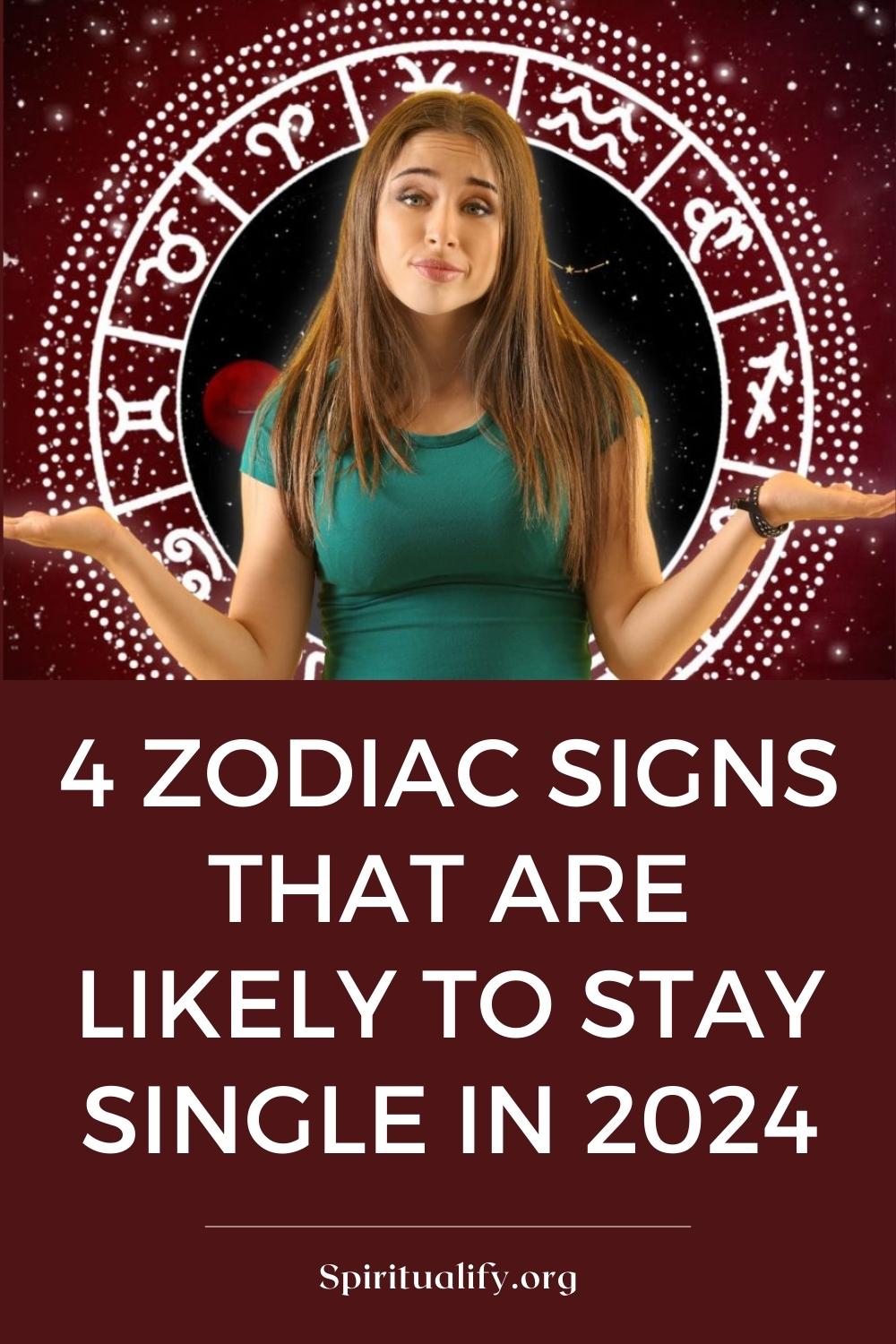 4 Zodiac Signs That Are Likely To Stay Single In 2024 Pin