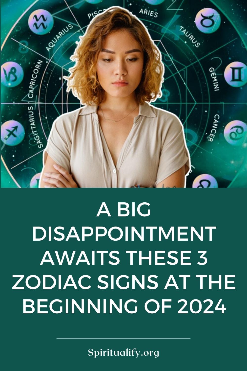 A Big Disappointment Awaits These 3 Zodiac Signs At The Beginning Of 2024 Pin
