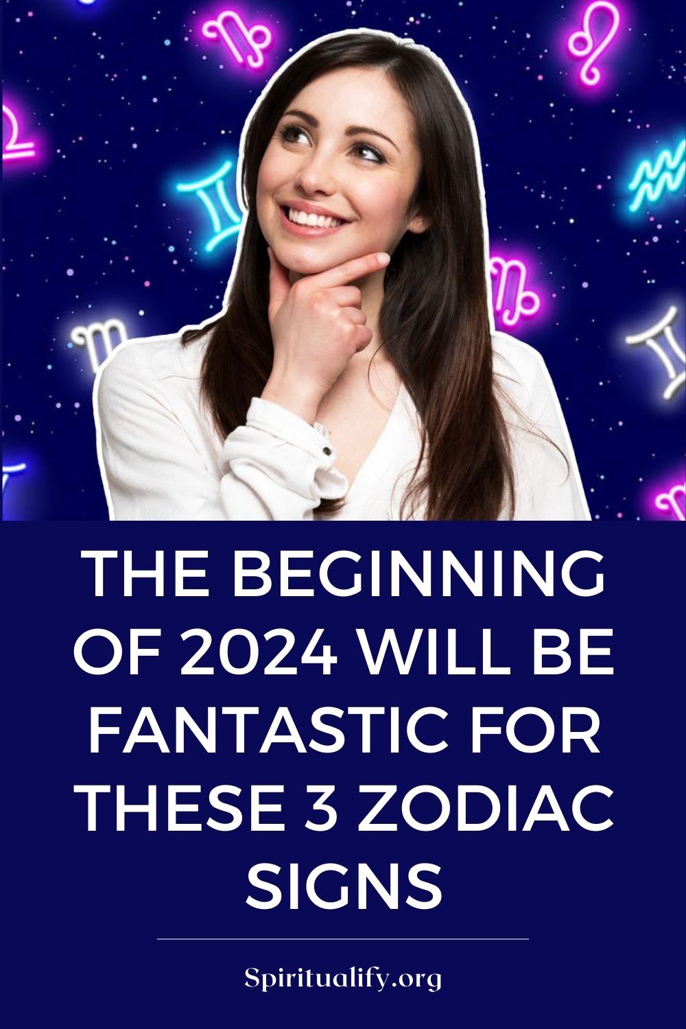 The Beginning Of 2024 Will Be Fantastic For These 3 Zodiac Signs Pin