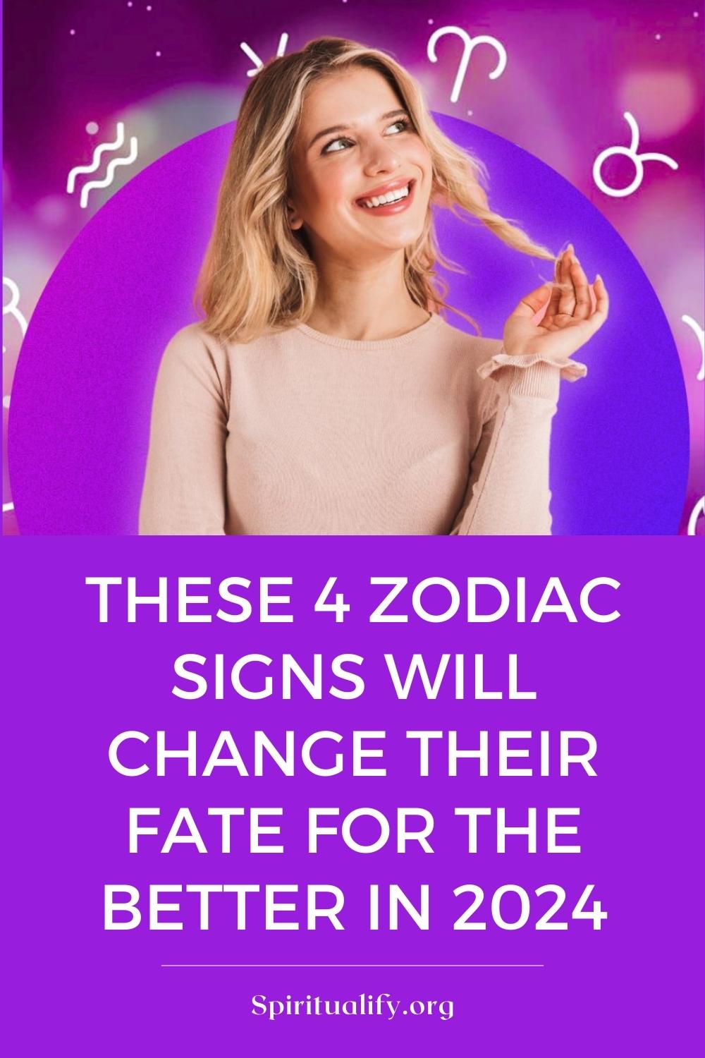 These 4 Zodiac Signs Will Change Their Fate For The Better In 2024 Pin