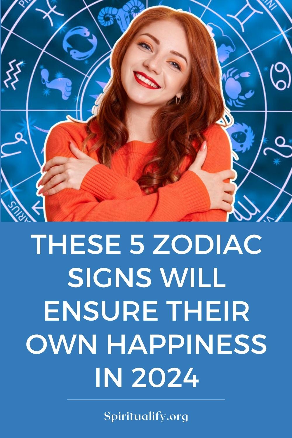 These 5 Zodiac Signs Will Ensure Their Own Happiness In 2024 Pin