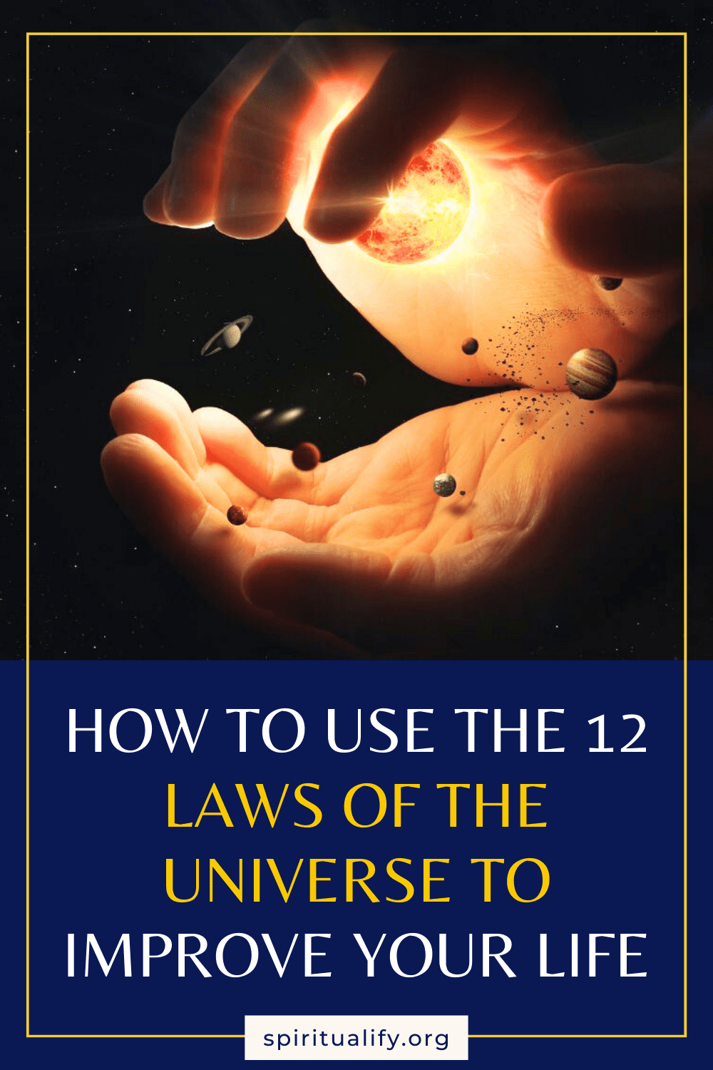 How To Use the 12 Laws of the Universe To Improve Your Life