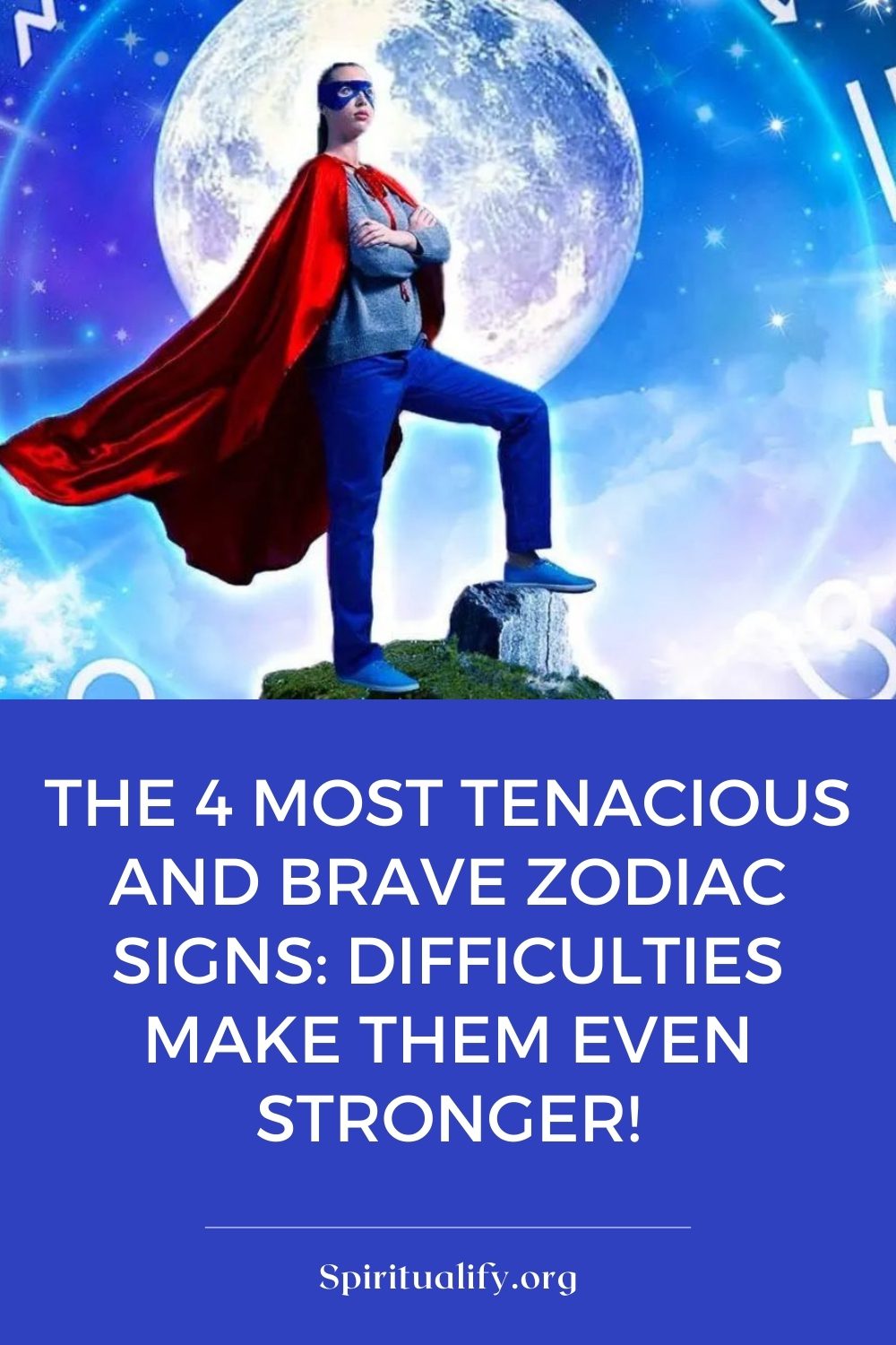 The 4 Most Tenacious and Brave Zodiac Signs Difficulties Make Them Even Stronger! Pin