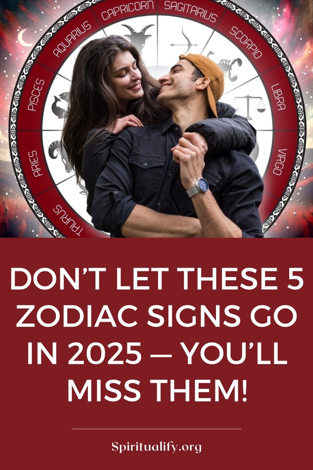 Don’t Let These 5 Zodiac Signs Go in 2025 — You’ll Miss Them! Pin