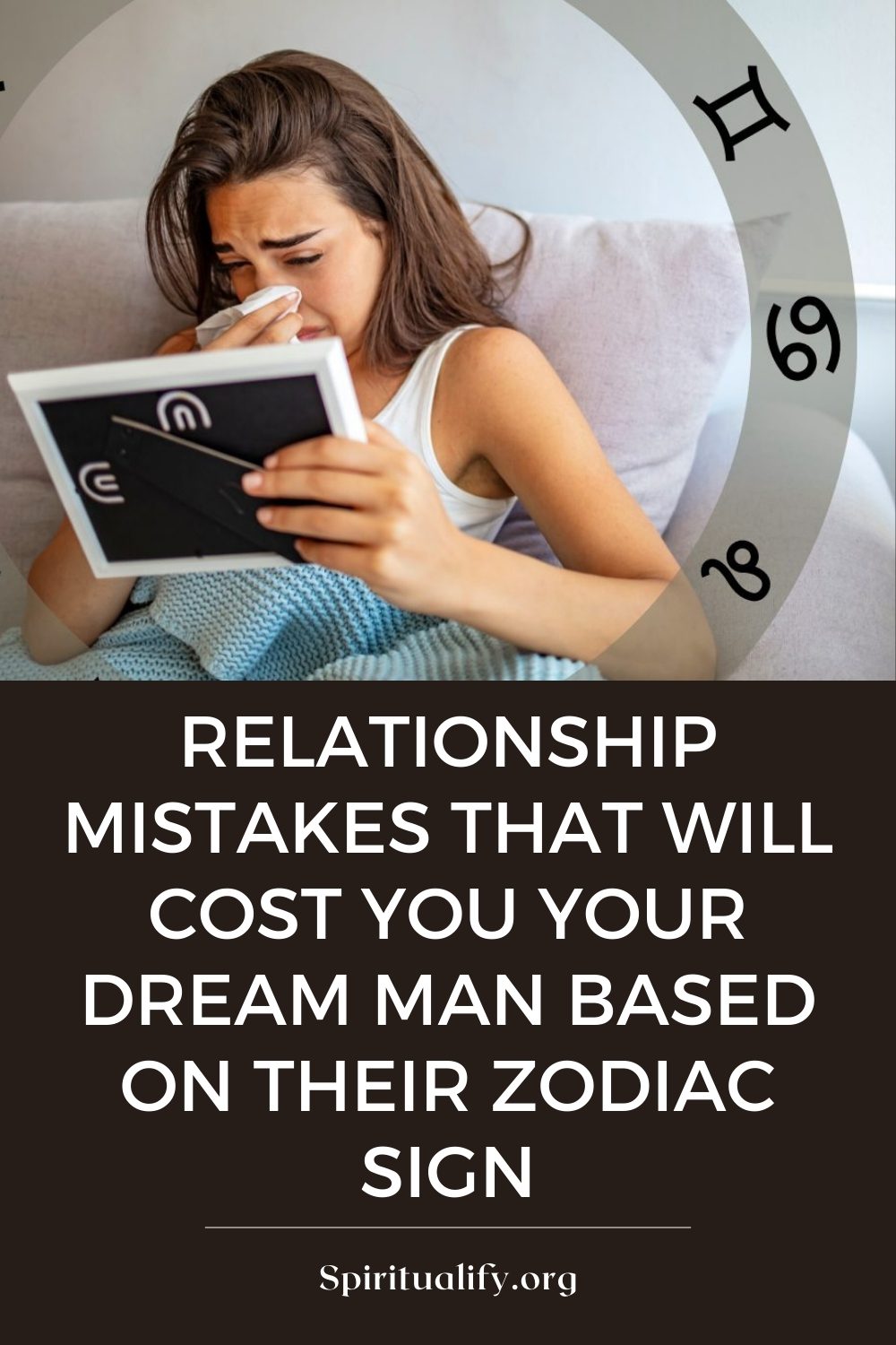 Relationship Mistakes That Will Cost You Your Dream Man Based On Their Zodiac Sign Pin