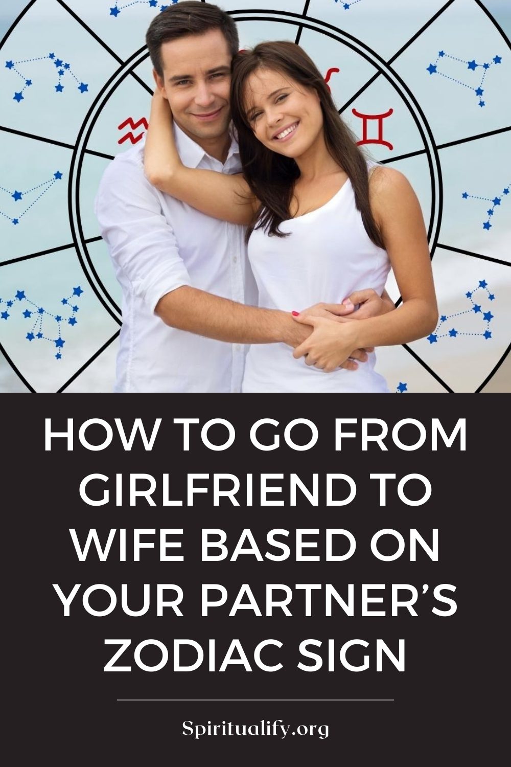 How To Go From Girlfriend To Wife Based On Your Partner’s Zodiac Sign Pin