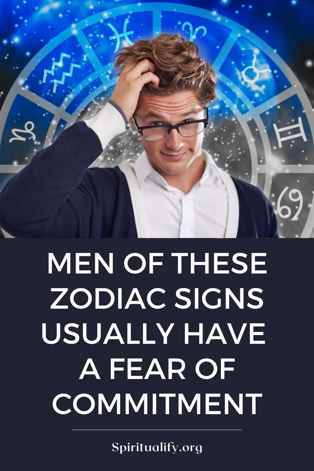 Men of These Zodiac Signs Usually Have a Fear of Commitment Pin