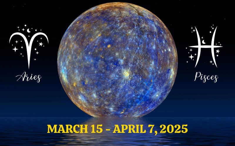 Mercury Retrograde in Aries & Pisces: March 15 - April 7, 2025